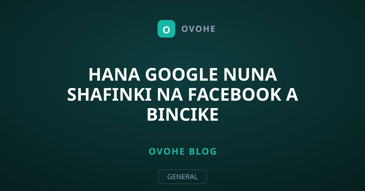 Hana Google Nuna Shafinki na Facebook A Bincike